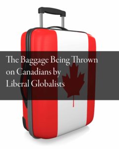 Liberal Globalist Baggage Piling On Canadians