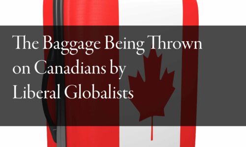 Liberal Globalist Baggage Piling On Canadians
