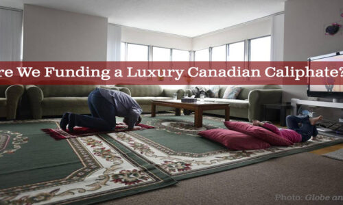 Are We Funding a Luxury Canadian Caliphate?