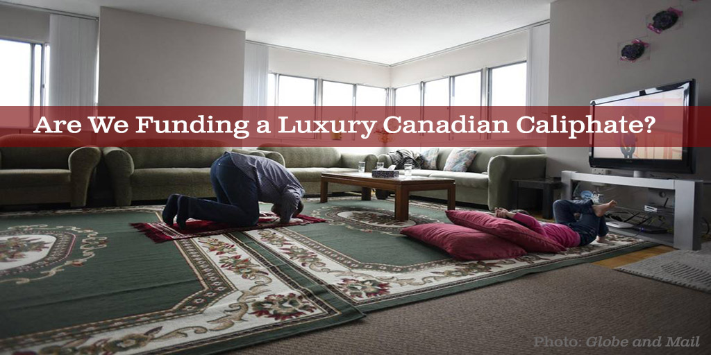 Are We Funding a Luxury Canadian Caliphate?