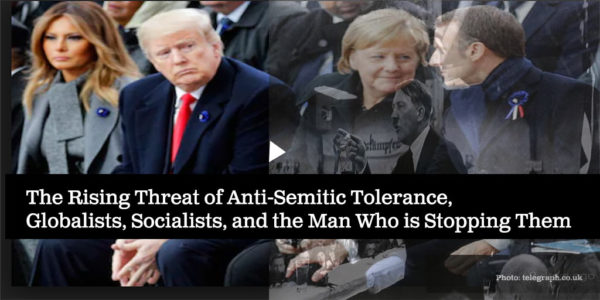The Rising Threat of Anti-Semitic Tolerance, Globalists, Socialists and The Man Who is Stopping Them