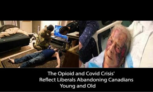 The Opioid and Covid Crisis’ Reflect Liberals Abandoning Canadians Young and Old