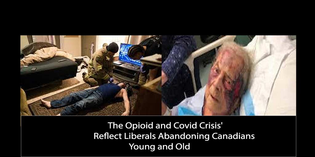 The Opioid and Covid Crisis’ Reflect Liberals Abandoning Canadians Young and Old